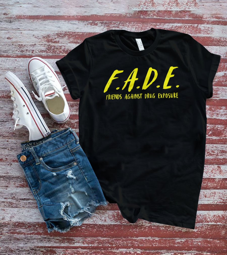 F.A.D.E. Friends Against Drug Exposure T-Shirt