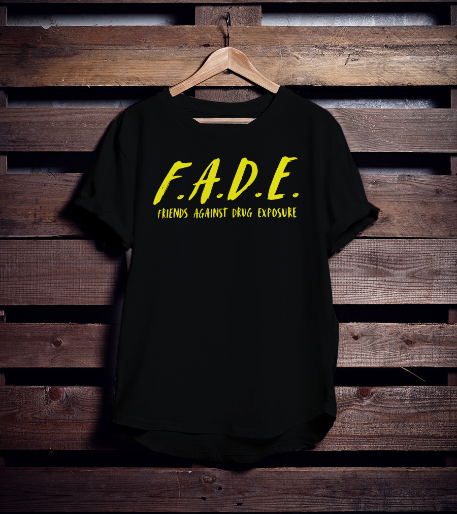 F.A.D.E. Friends Against Drug Exposure T-Shirt
