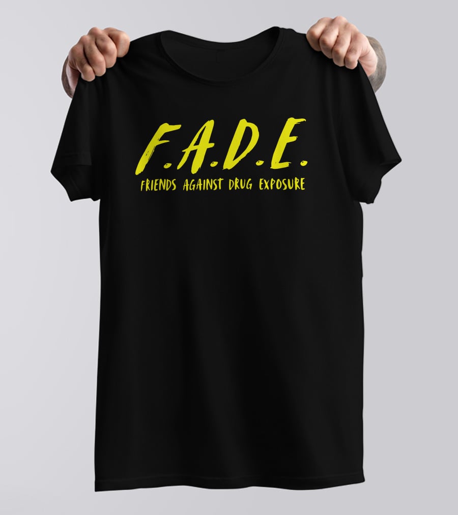 F.A.D.E. Friends Against Drug Exposure T-Shirt