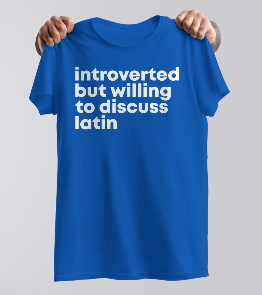 Introverted But Willing To Discuss Latin Blue T-Shirt