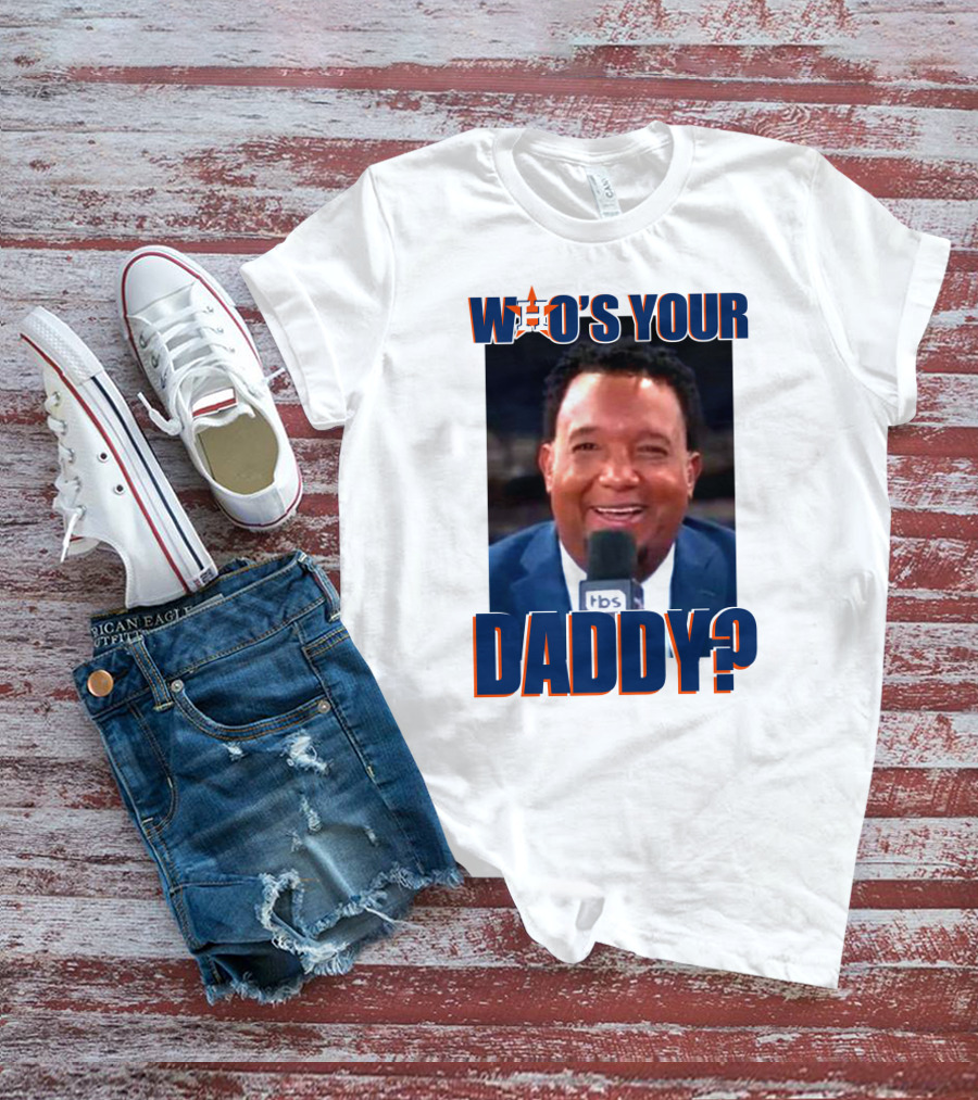 Who's Your Daddy Astros Pedro Martínez T-Shirt