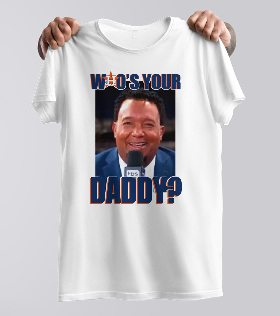 Who's Your Daddy Astros Pedro Martínez T-Shirt