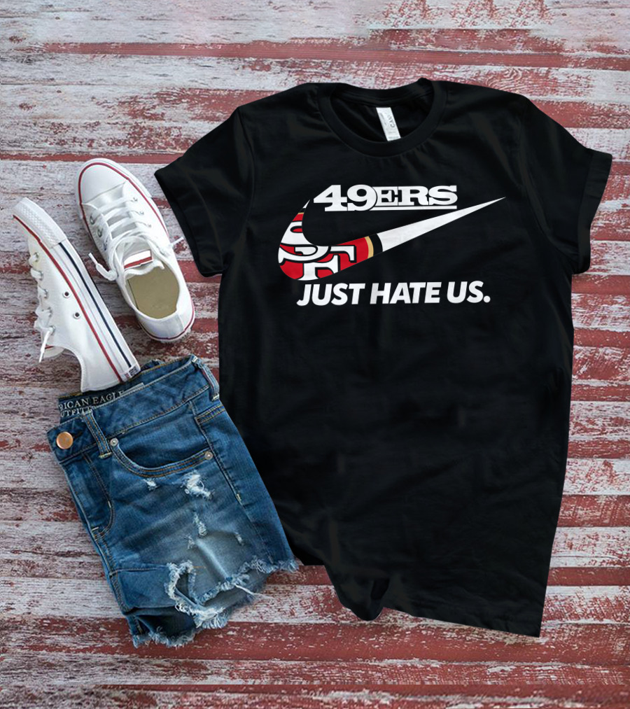 49ers Just Hate Us T-Shirt