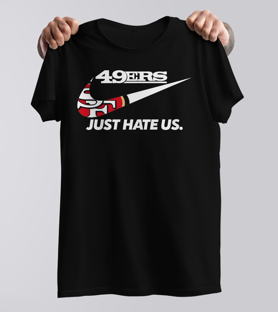 49ers Just Hate Us T-Shirt