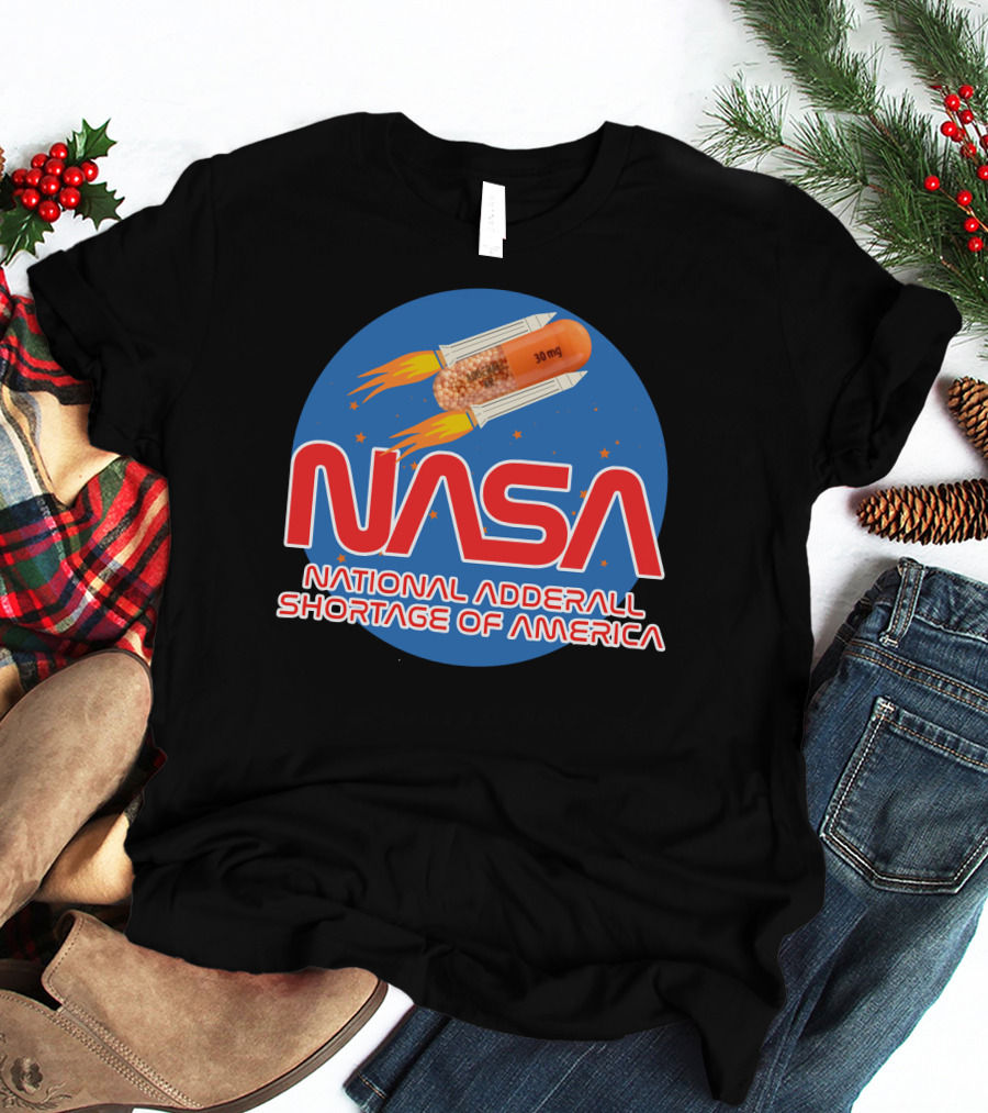 NASA National Adderall Shortage Of America 30 Mg Capsule Rocket T-Shirt