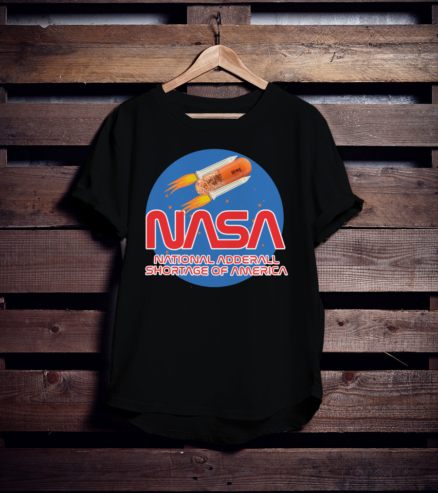 NASA National Adderall Shortage Of America 30 Mg Capsule Rocket T-Shirt