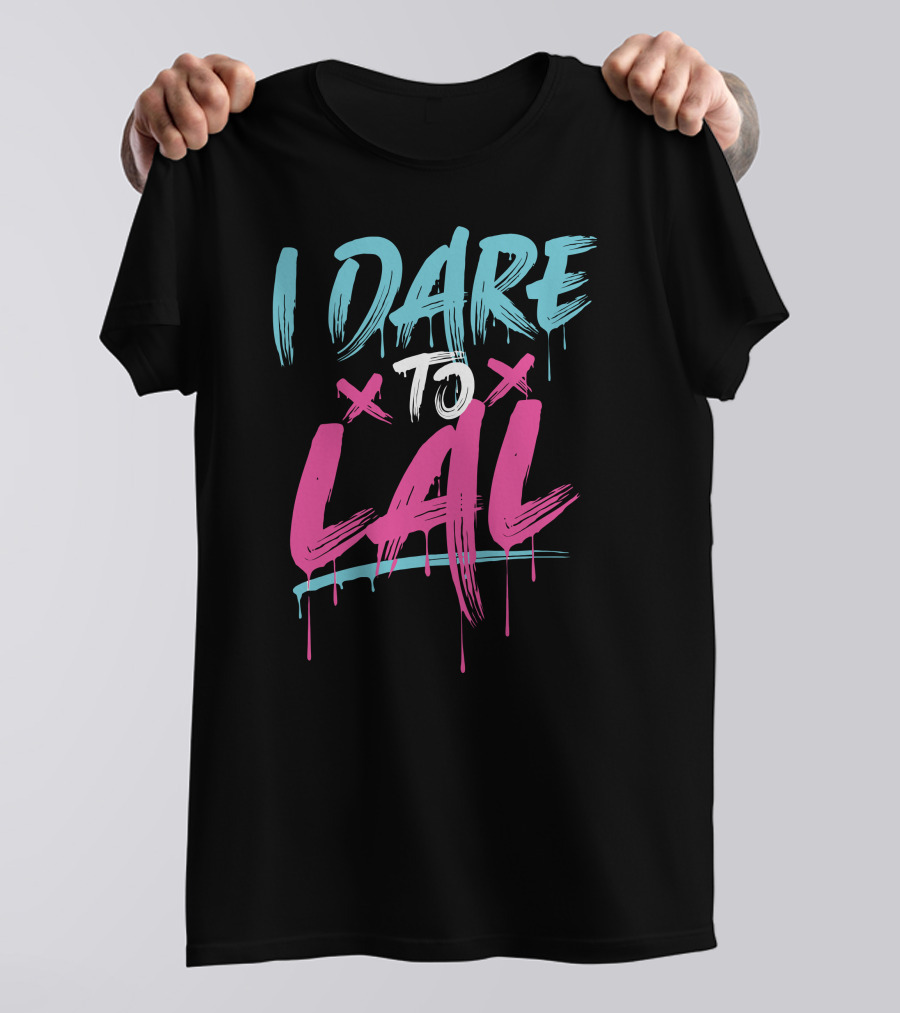 I DARE TO LAL X X T-Shirt