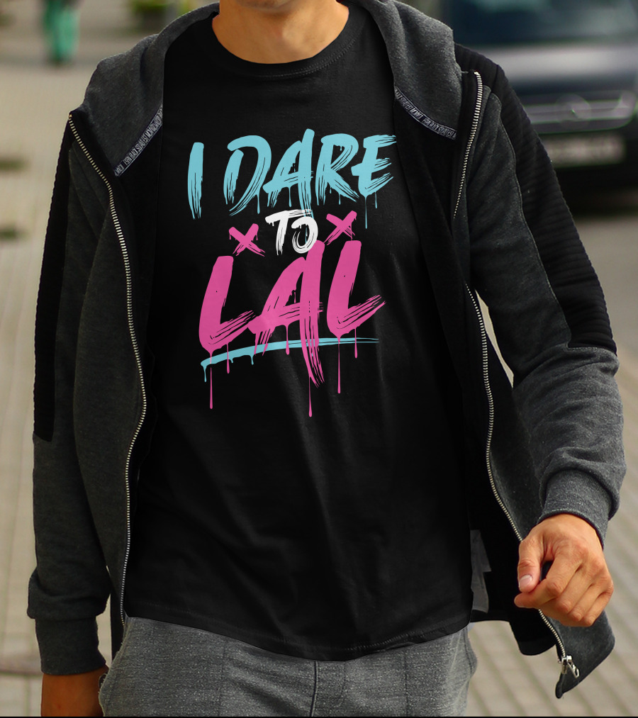 I DARE TO LAL X X T-Shirt