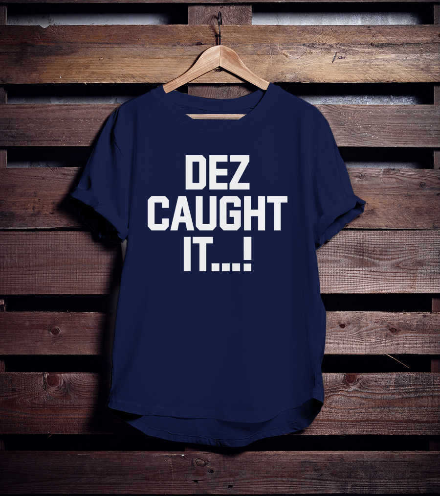 Dallas Cowboys Dez Caught It Football Fan Sportswear T-Shirt