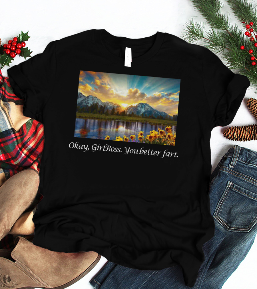 Okay GirlBoss You Better Fart Sunlit Mountain Reflection T-Shirt