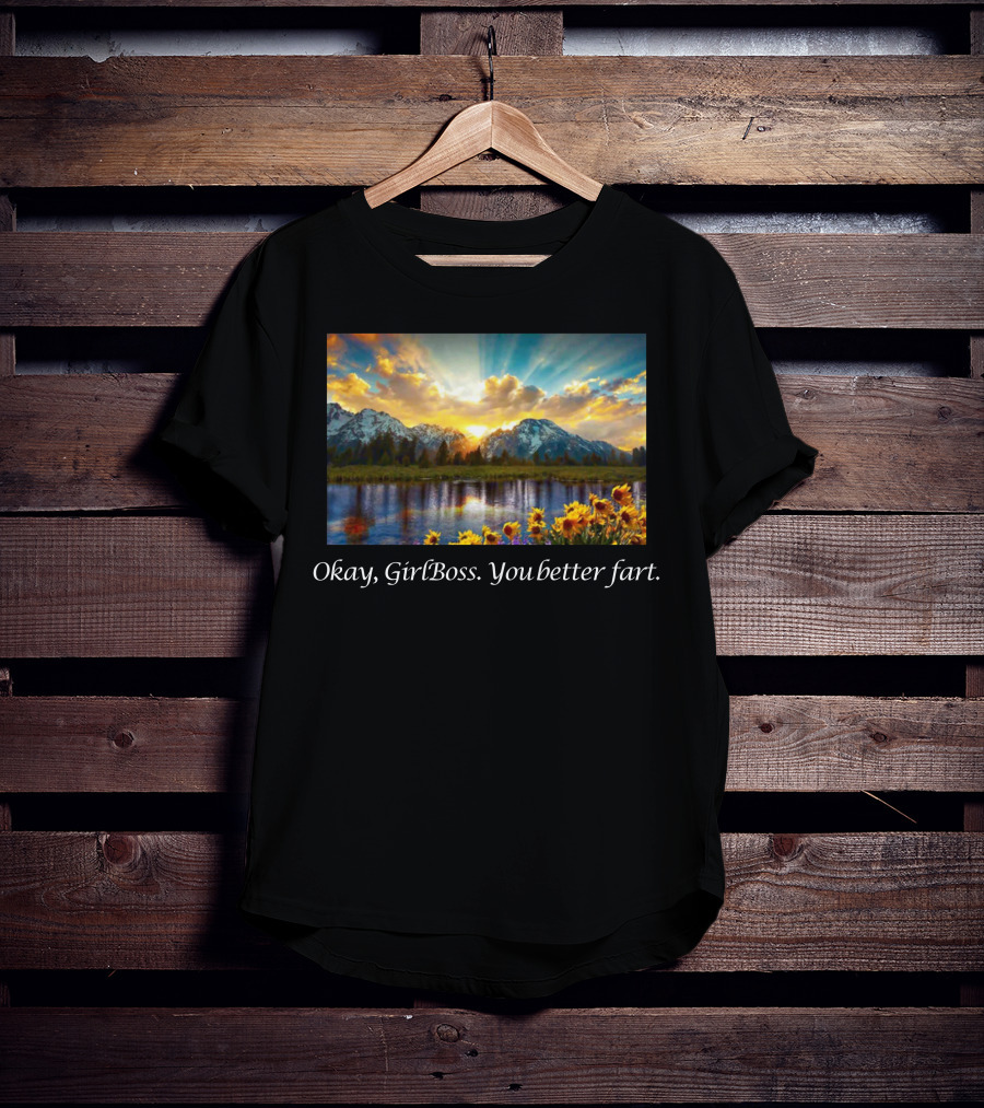 Okay GirlBoss You Better Fart Sunlit Mountain Reflection T-Shirt