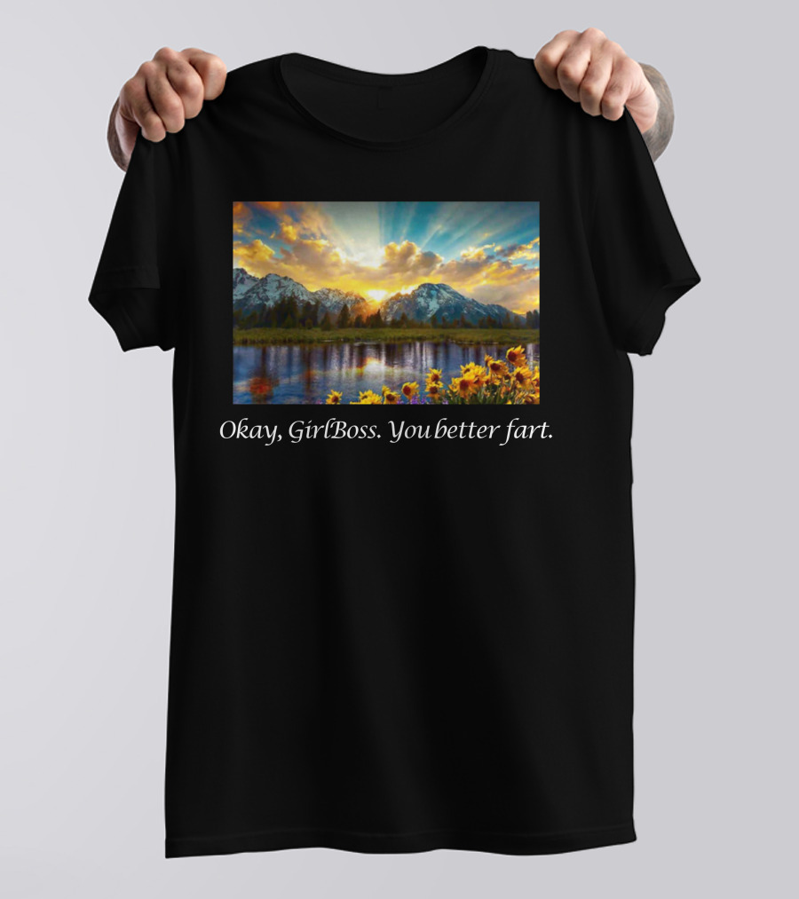 Okay GirlBoss You Better Fart Sunlit Mountain Reflection T-Shirt