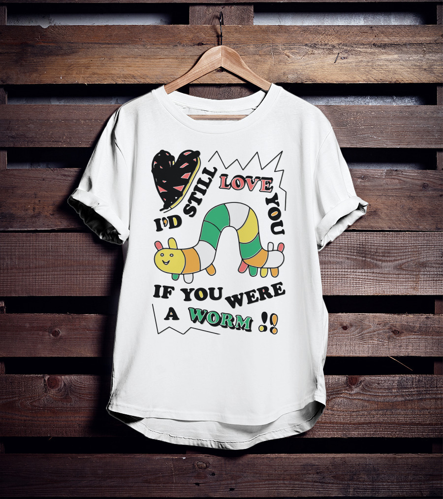 I'd Still Love You If You Were A Worm Colorful Heart And Stripe Worm T-Shirt