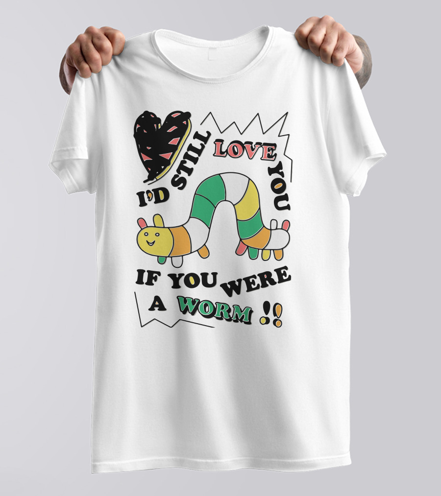 I'd Still Love You If You Were A Worm Colorful Heart And Stripe Worm T-Shirt