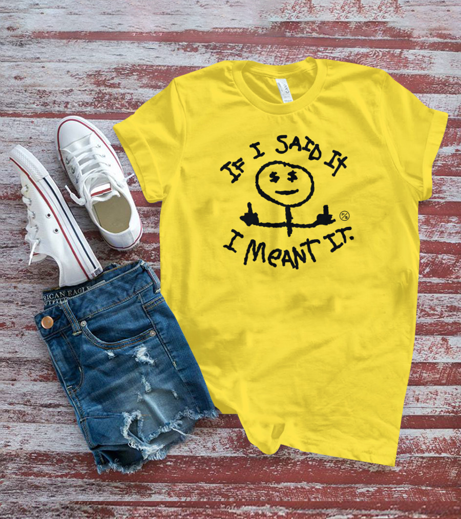 If I Said It I Meant It Stick Figure Middle Fingers Drawing T-Shirt