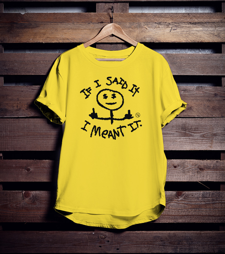 If I Said It I Meant It Stick Figure Middle Fingers Drawing T-Shirt