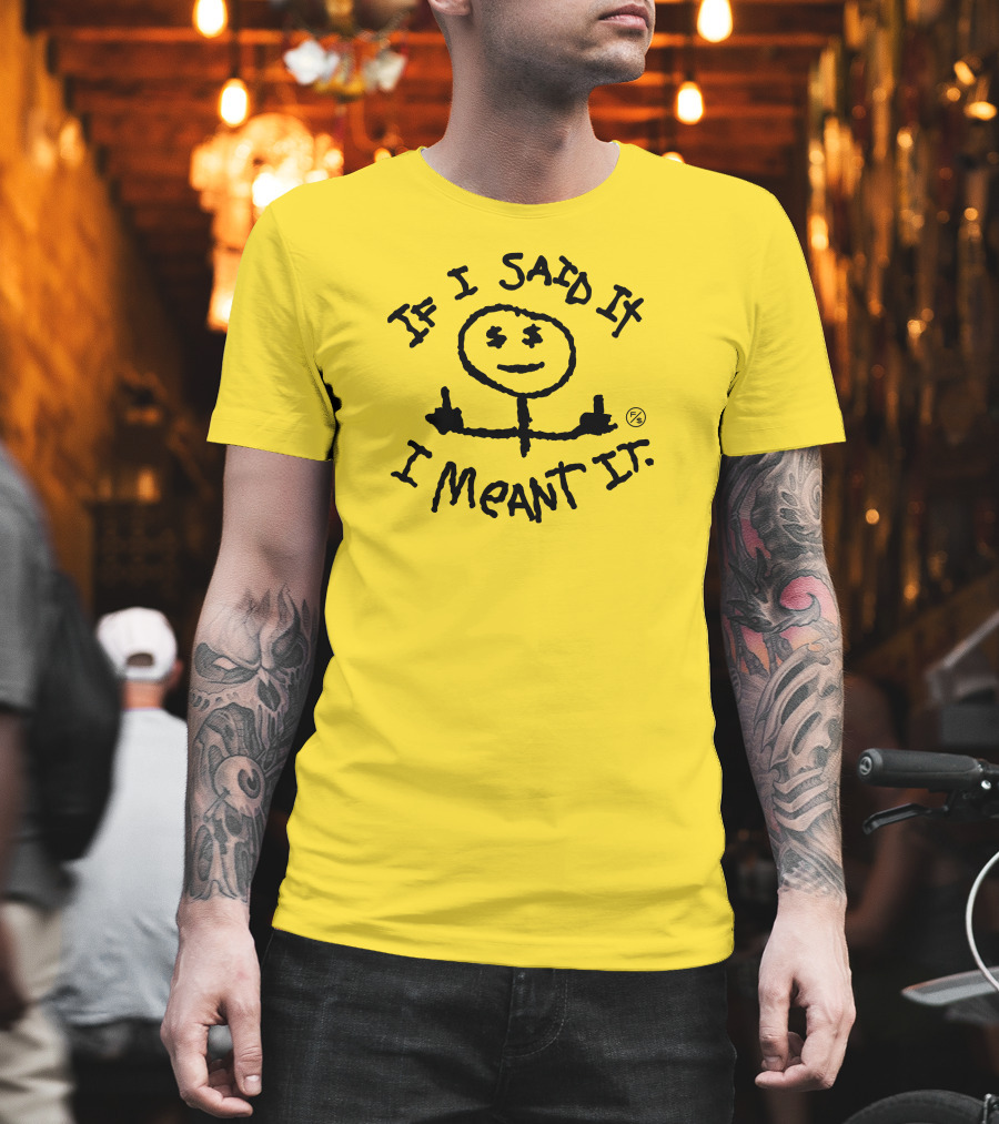 If I Said It I Meant It Stick Figure Middle Fingers Drawing T-Shirt