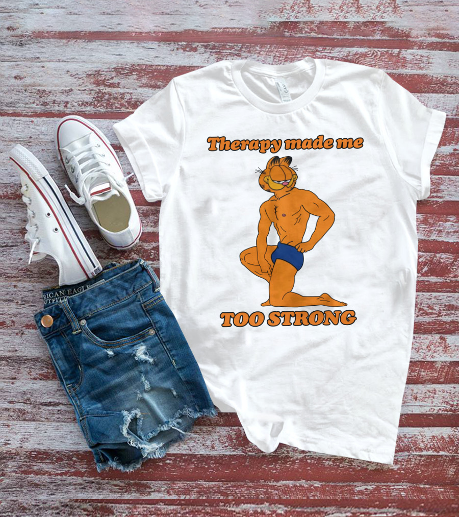 Therapy Made Me Too Strong Garfield Parody T-Shirt