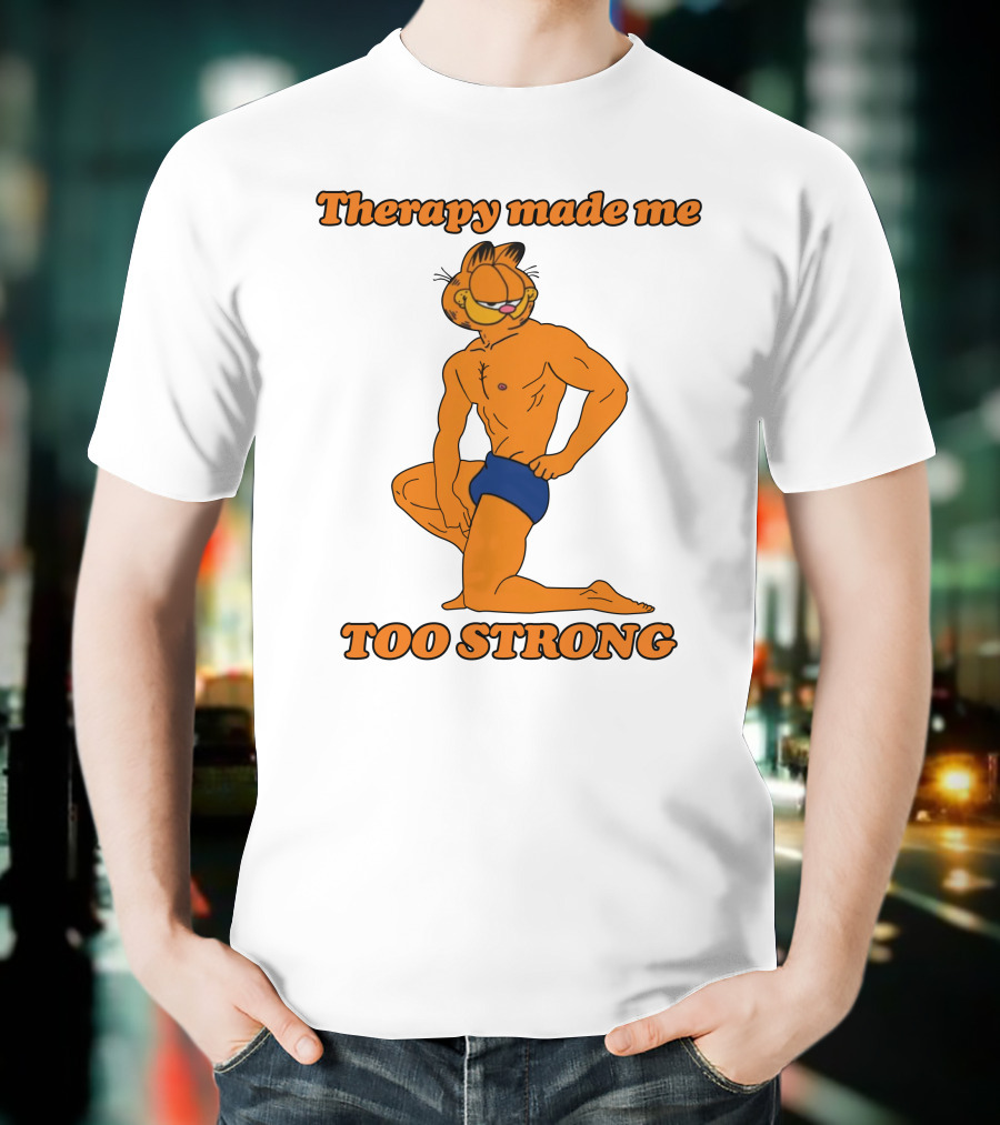 Therapy Made Me Too Strong Garfield Parody T-Shirt