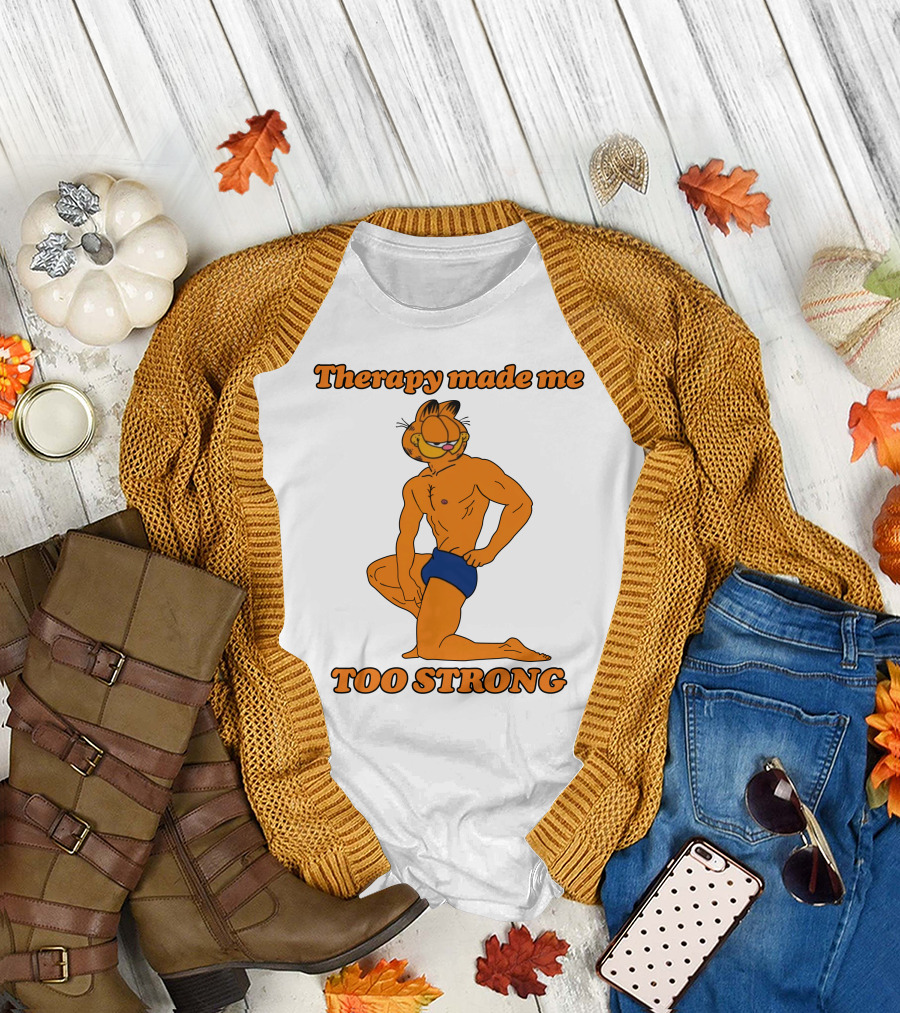 Therapy Made Me Too Strong Garfield Parody T-Shirt