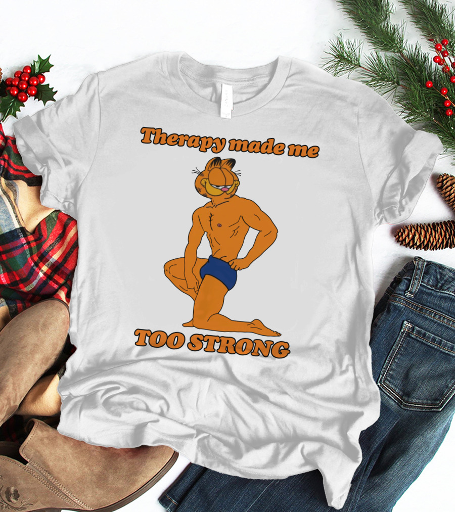 Therapy Made Me Too Strong Garfield Parody T-Shirt