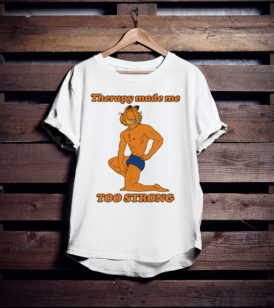 Therapy Made Me Too Strong Garfield Parody T-Shirt