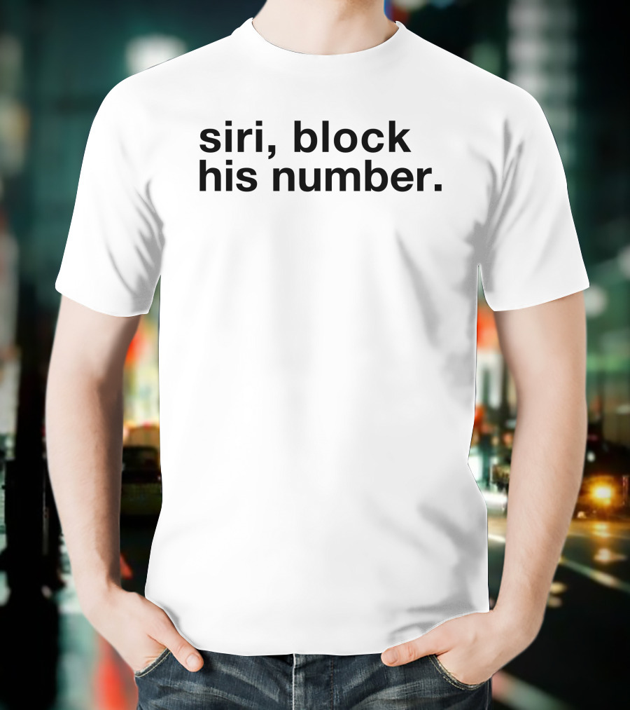 Siri Block His Number Text T-Shirt