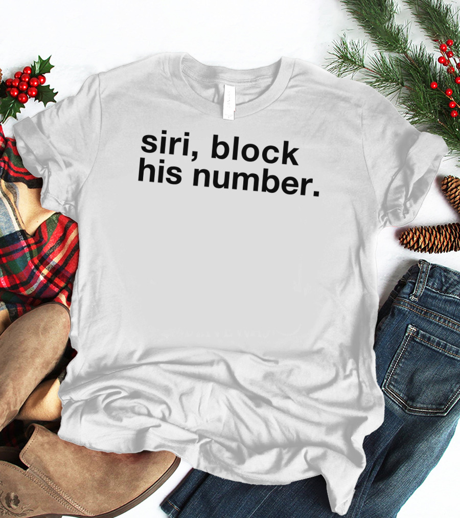 Siri Block His Number Text T-Shirt
