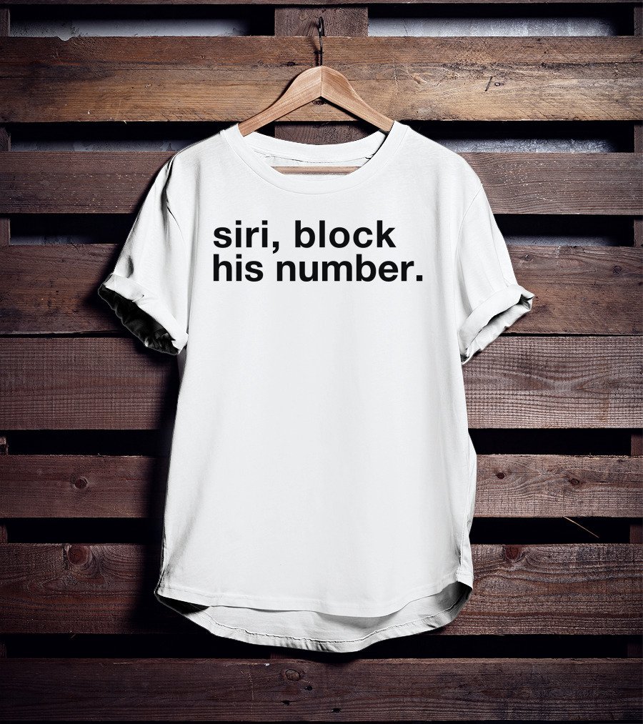 Siri Block His Number Text T-Shirt