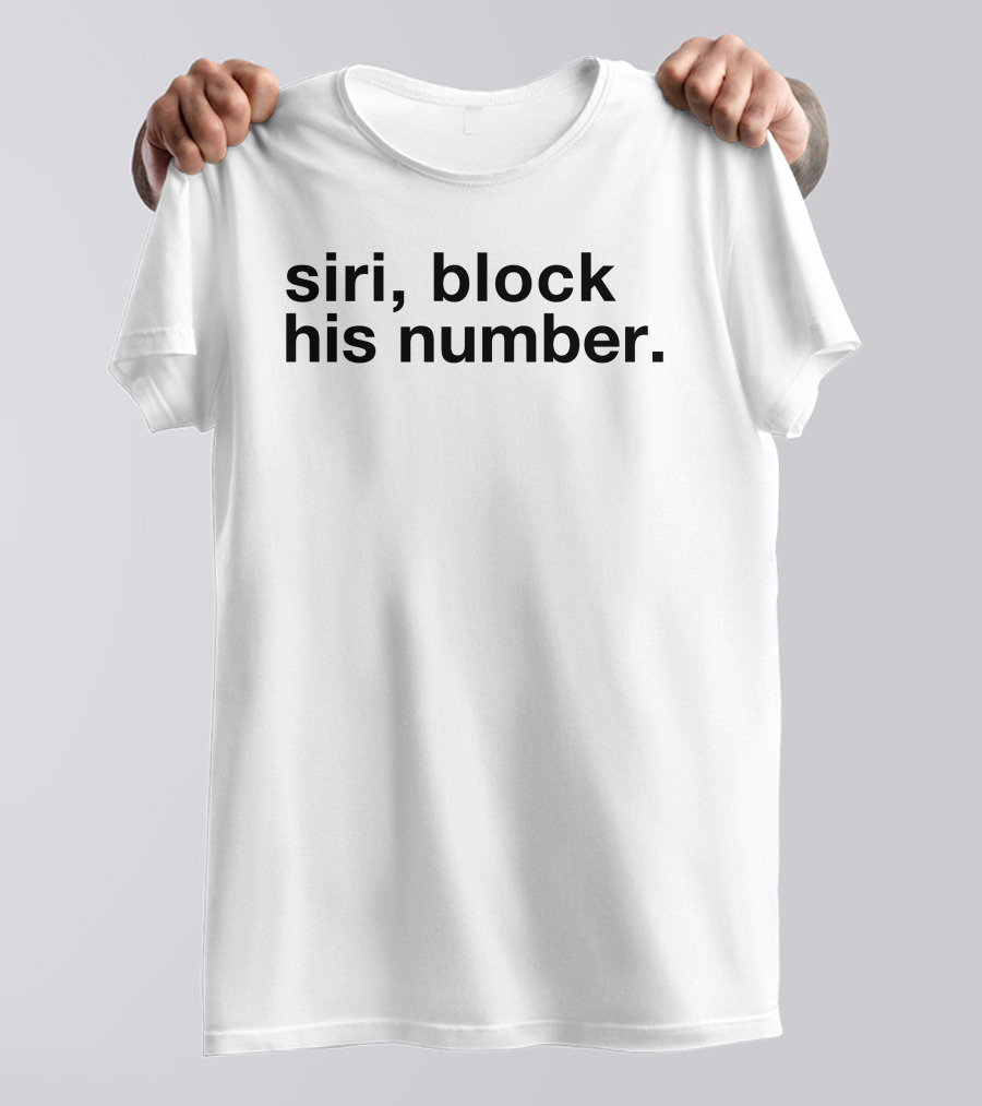 Siri Block His Number Text T-Shirt
