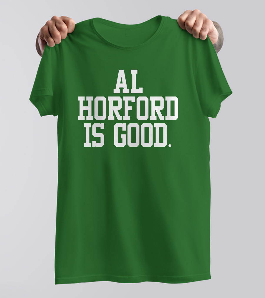 Celtics Al Horford Is Good T-Shirt
