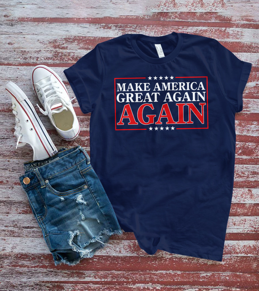Make America Great Again Again Stars And Stripes Political T-Shirt