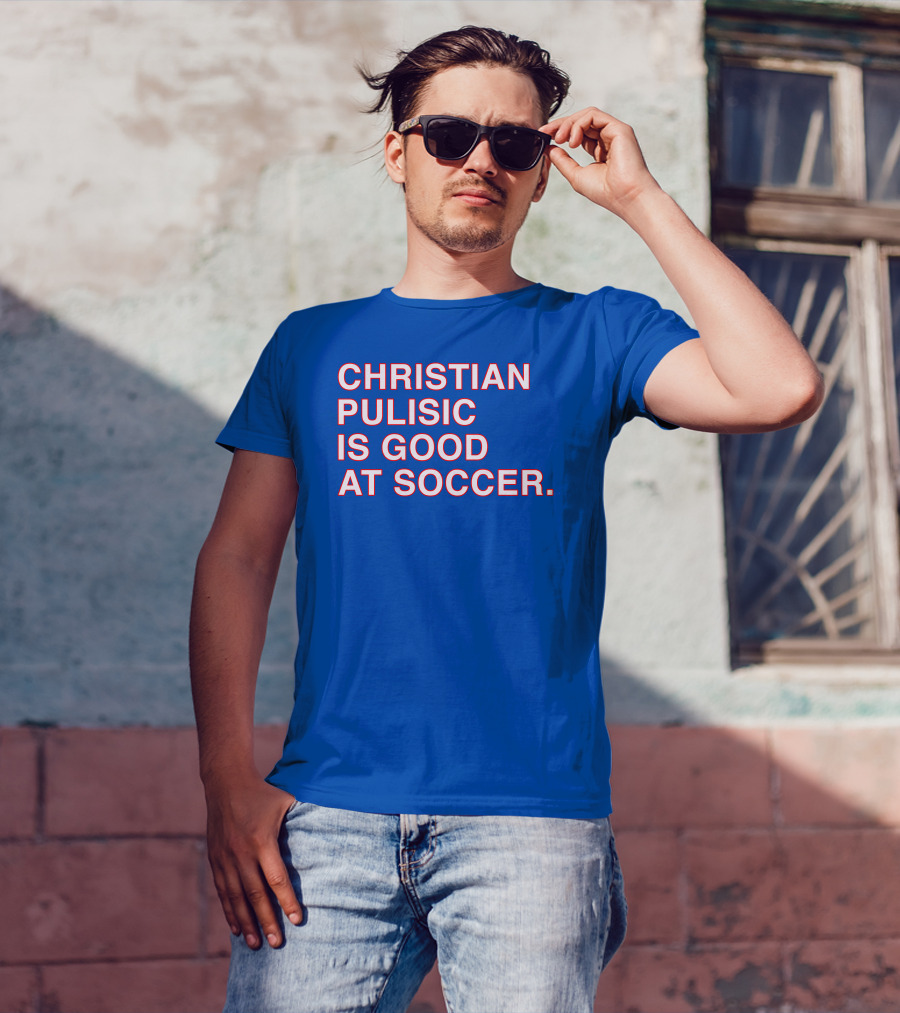Christian Pulisic Is Good At Soccer Soccer Player Praise Enthusiast T-Shirt