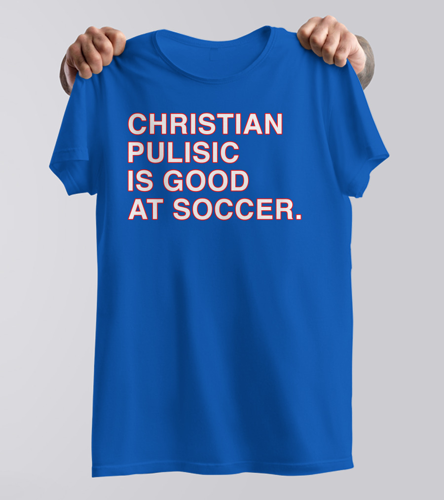 Christian Pulisic Is Good At Soccer Soccer Player Praise Enthusiast T-Shirt