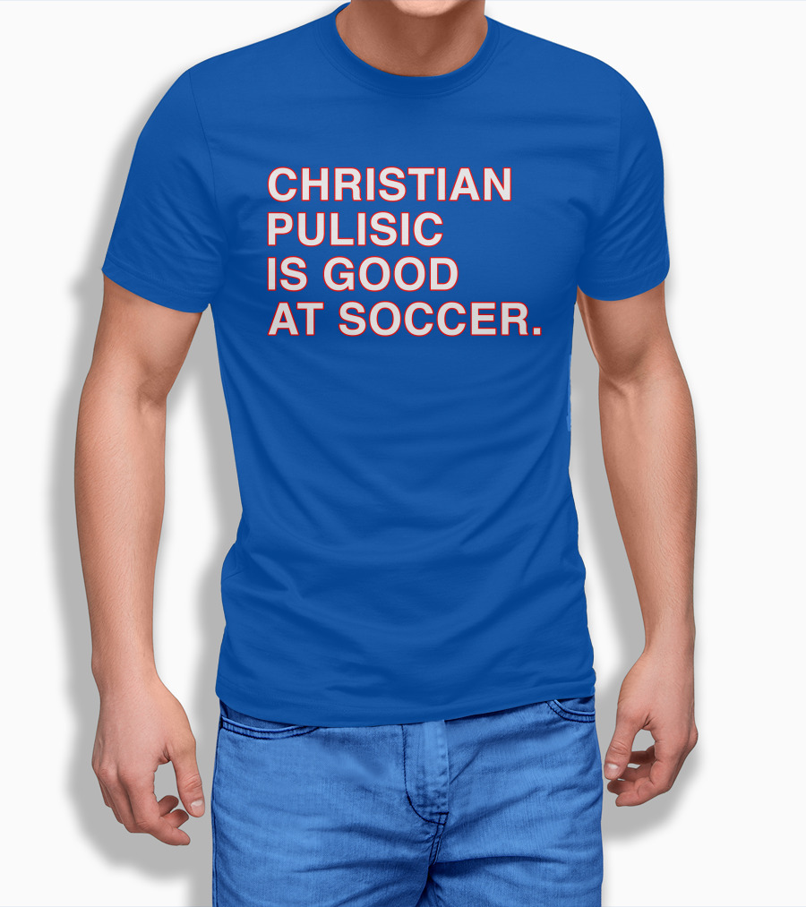 Christian Pulisic Is Good At Soccer Soccer Player Praise Enthusiast T-Shirt