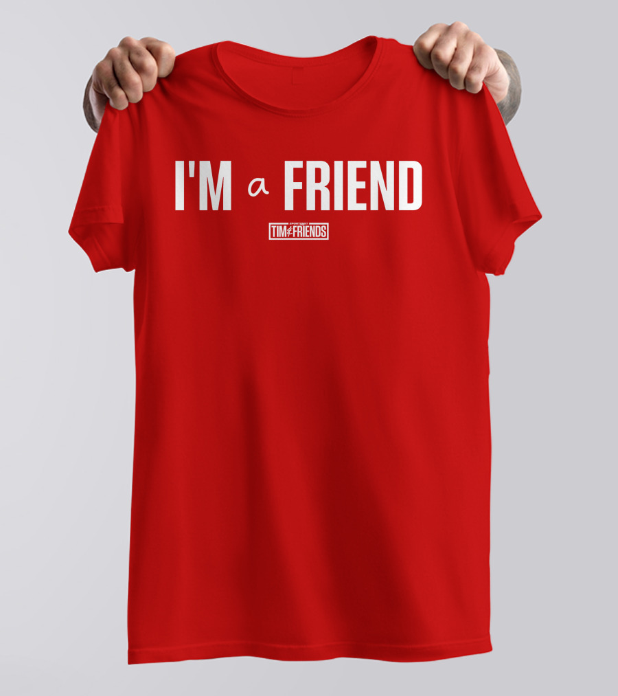 I'M A FRIEND Tim And Friends T-Shirt