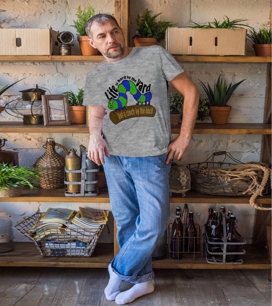 Life Is Hard By The Yard But A Cinch By The Inch Caterpillar On Log T-Shirt