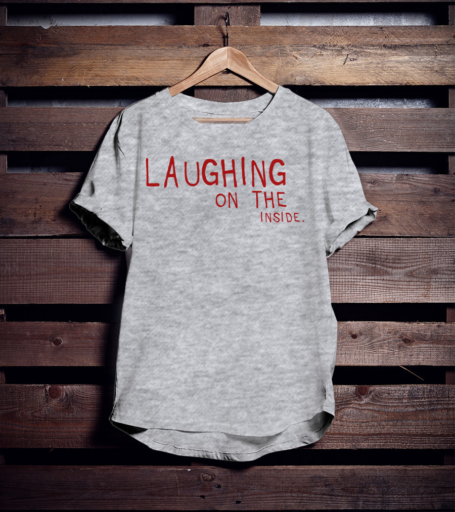 Laughing On The Inside Text Humor T-Shirt