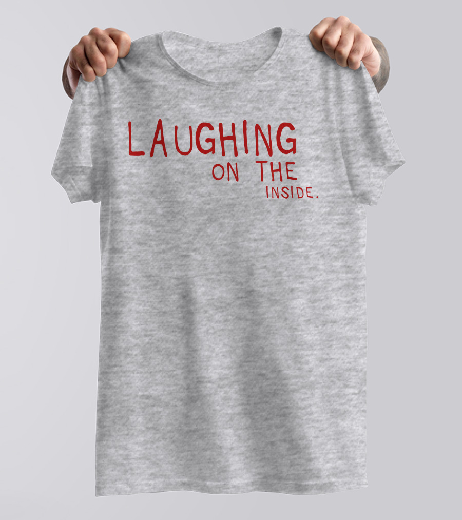 Laughing On The Inside Text Humor T-Shirt