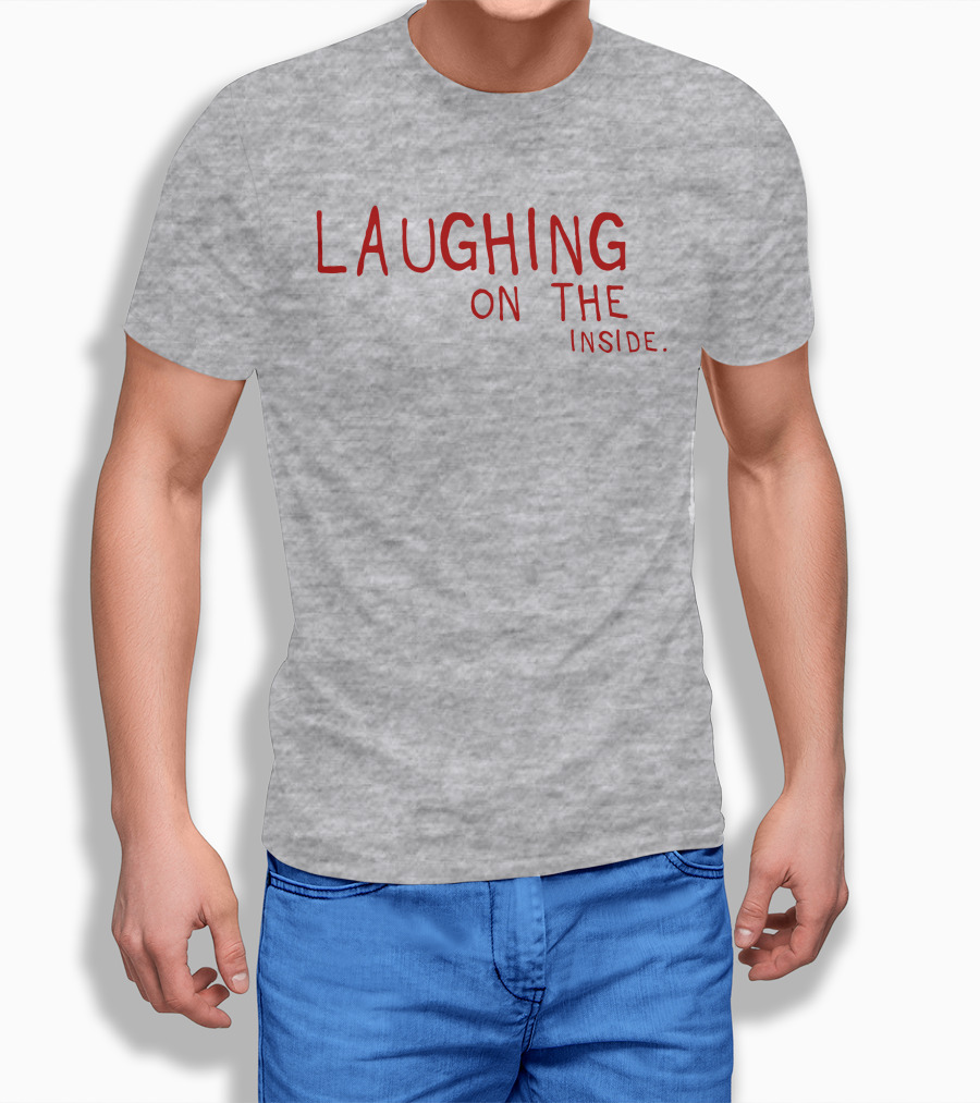 Laughing On The Inside Text Humor T-Shirt