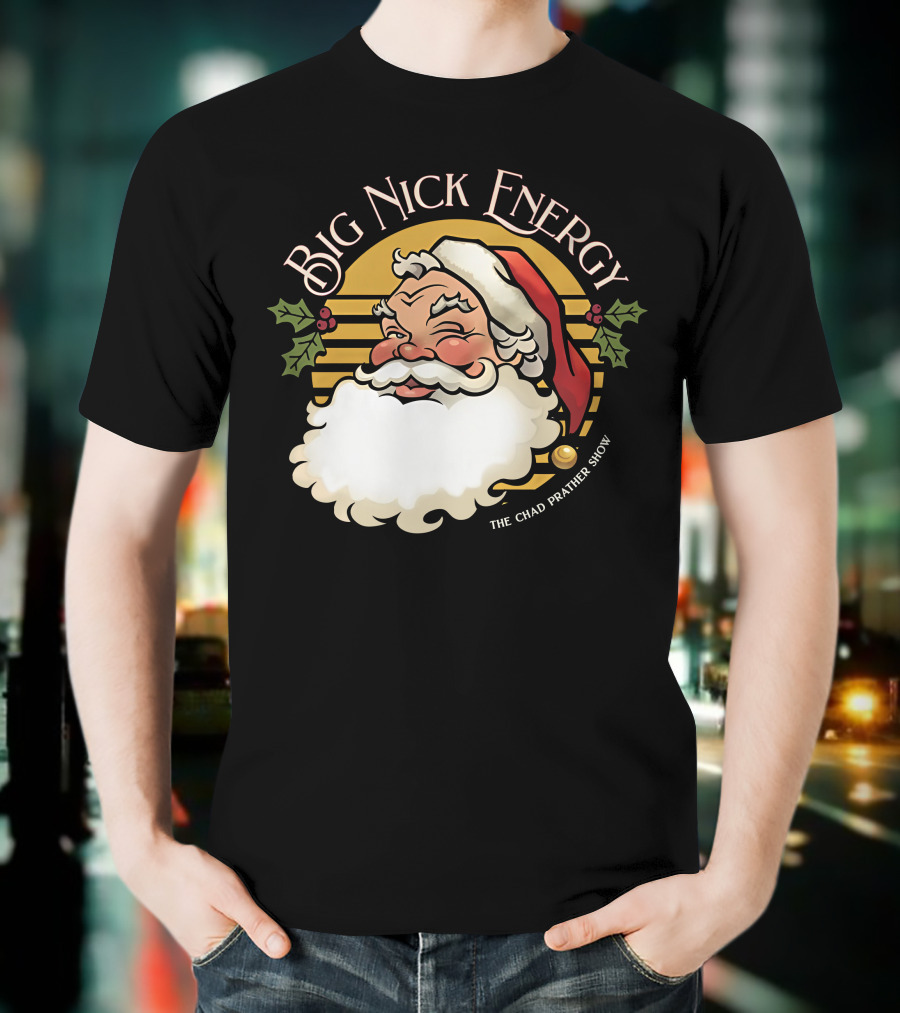 Big Nick Energy The Chad Prather Show Santa Claus Holiday Decor T-Shirt
