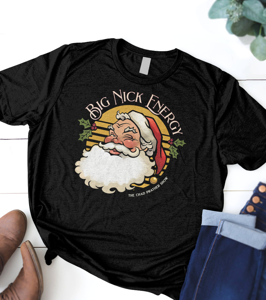 Big Nick Energy The Chad Prather Show Santa Claus Holiday Decor T-Shirt