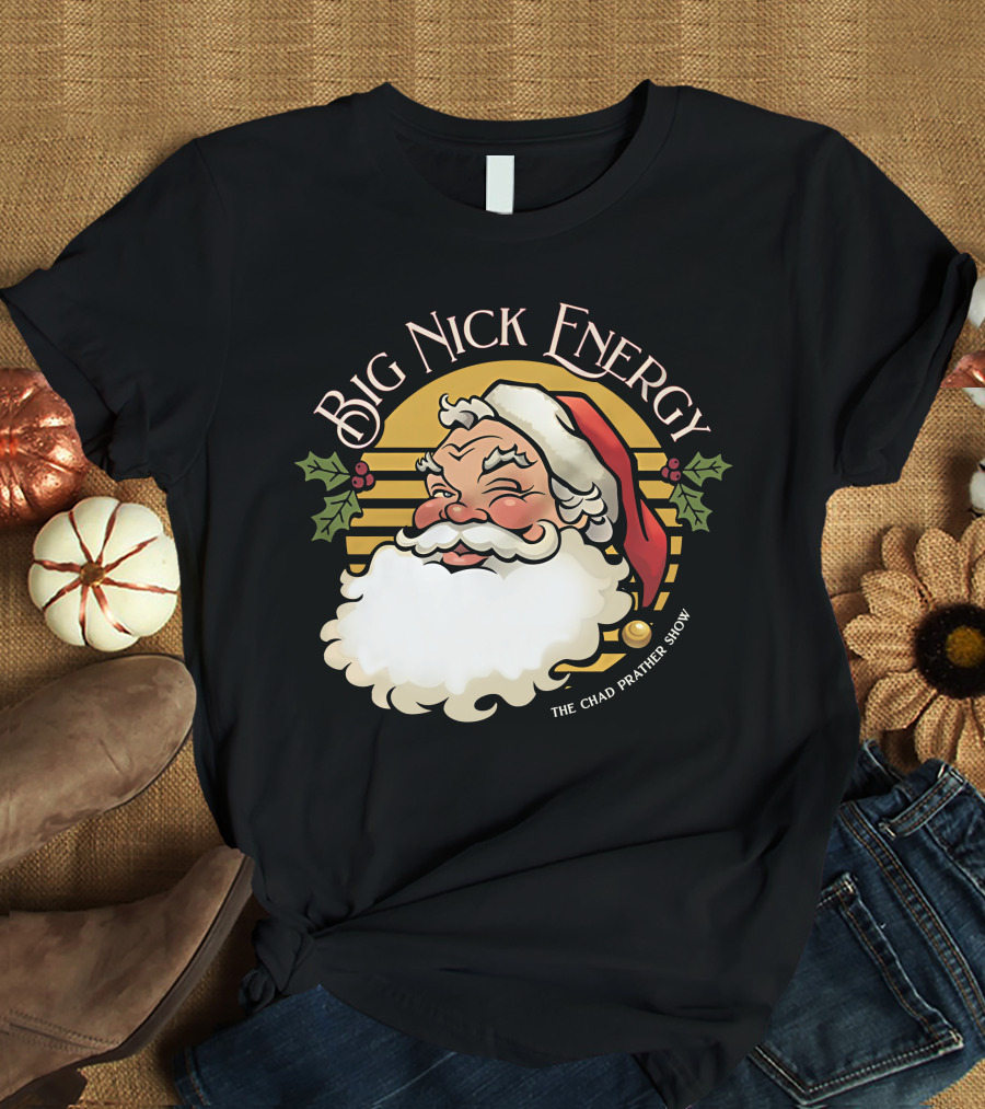 Big Nick Energy The Chad Prather Show Santa Claus Holiday Decor T-Shirt