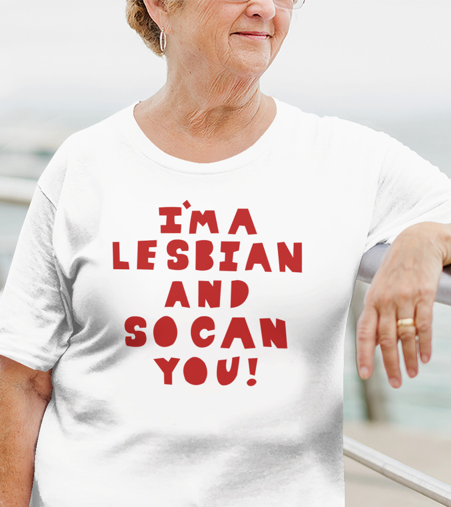 I'm A Lesbian And So Can You Shirts That Go Hard T-Shirt