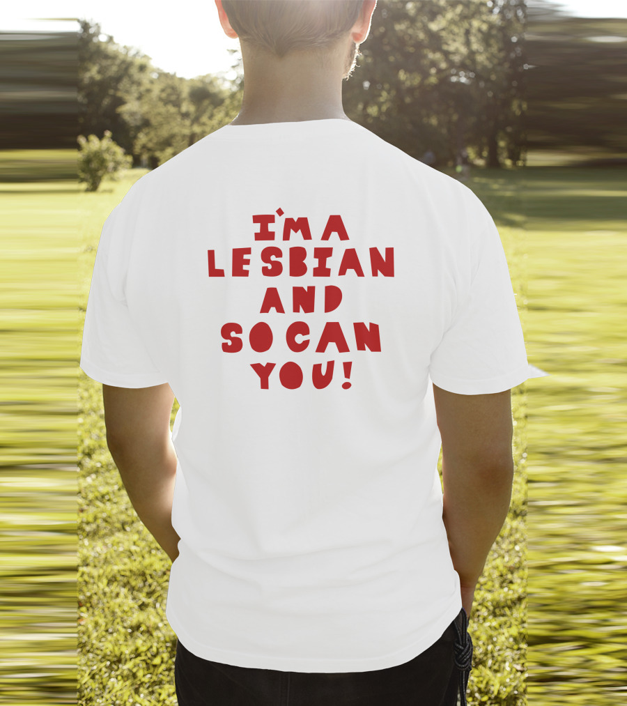 I'm A Lesbian And So Can You Shirts That Go Hard T-Shirt