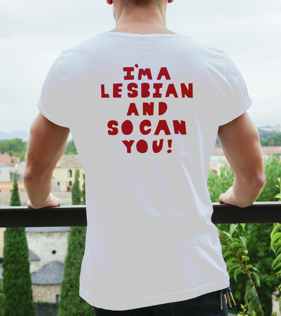 I'm A Lesbian And So Can You Shirts That Go Hard T-Shirt