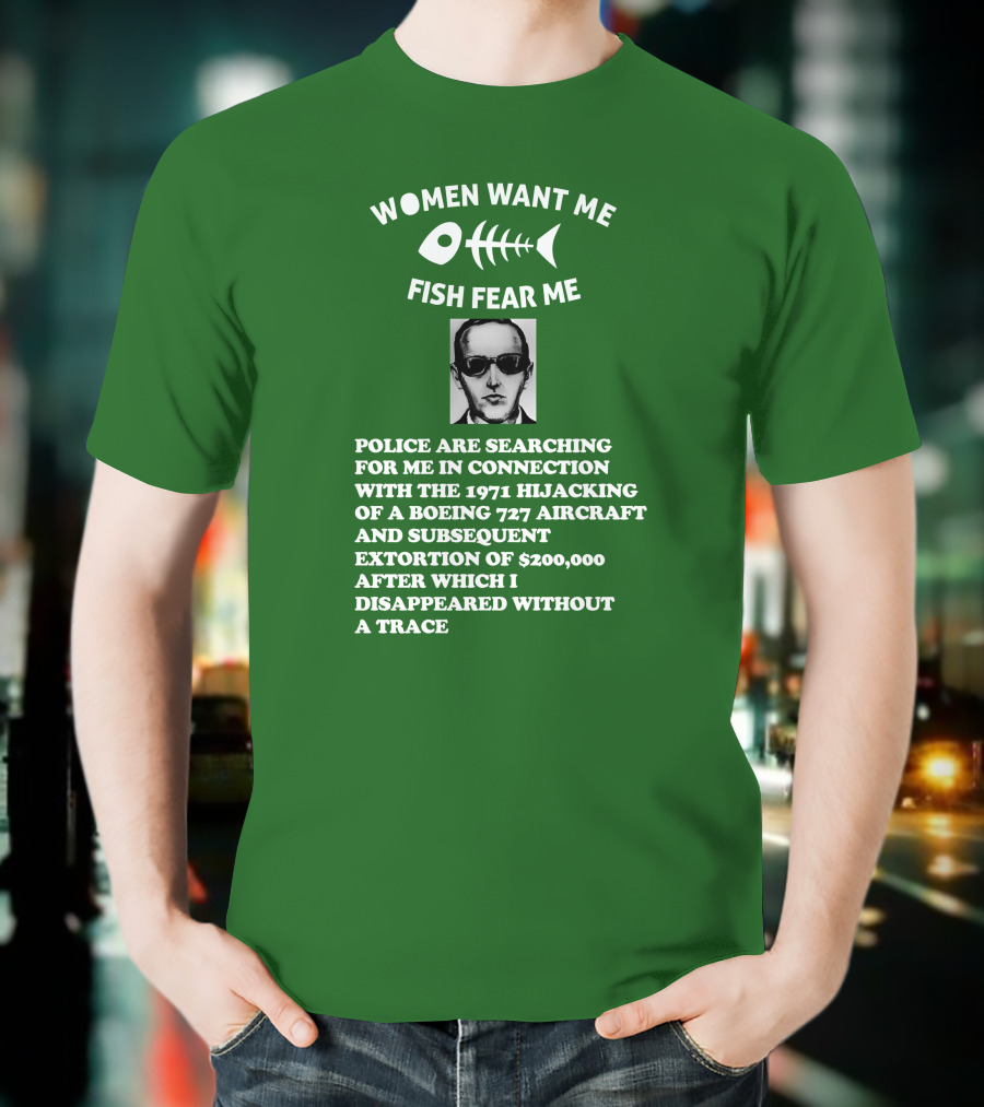 Women Want Me Fish Fear Me Police Are Searching For Me 1971 Hijacking Boeing 727 Extortion Disappeared Without A Trace T-Shirt