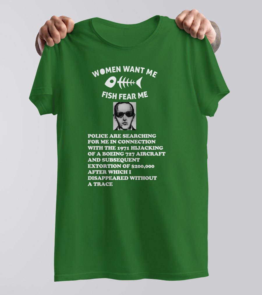 Women Want Me Fish Fear Me Police Are Searching For Me 1971 Hijacking Boeing 727 Extortion Disappeared Without A Trace T-Shirt