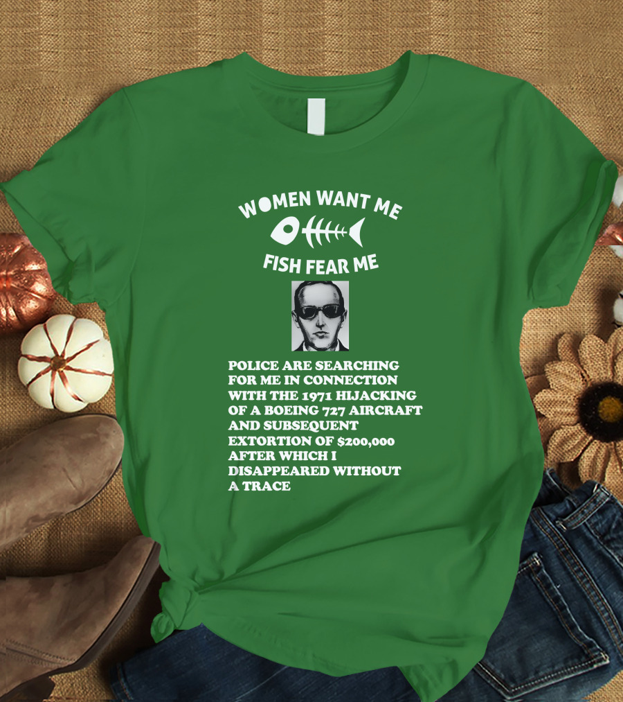 Women Want Me Fish Fear Me Police Are Searching For Me 1971 Hijacking Boeing 727 Extortion Disappeared Without A Trace T-Shirt