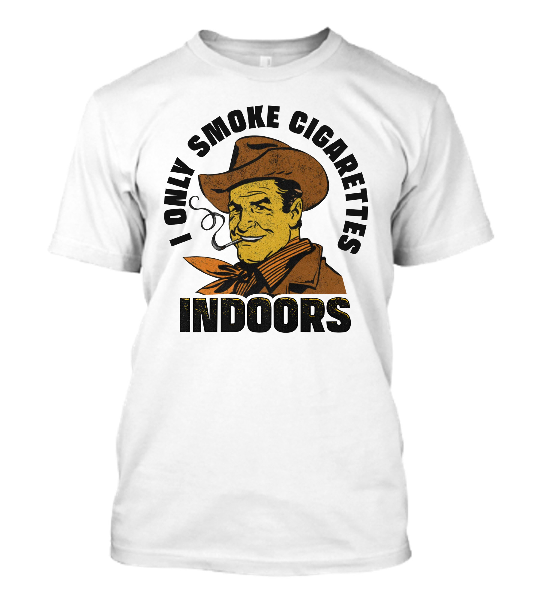 I Only Smoke Cigarettes Indoors Cowboy Vintage Style Shithead Steve Merch T-Shirt
